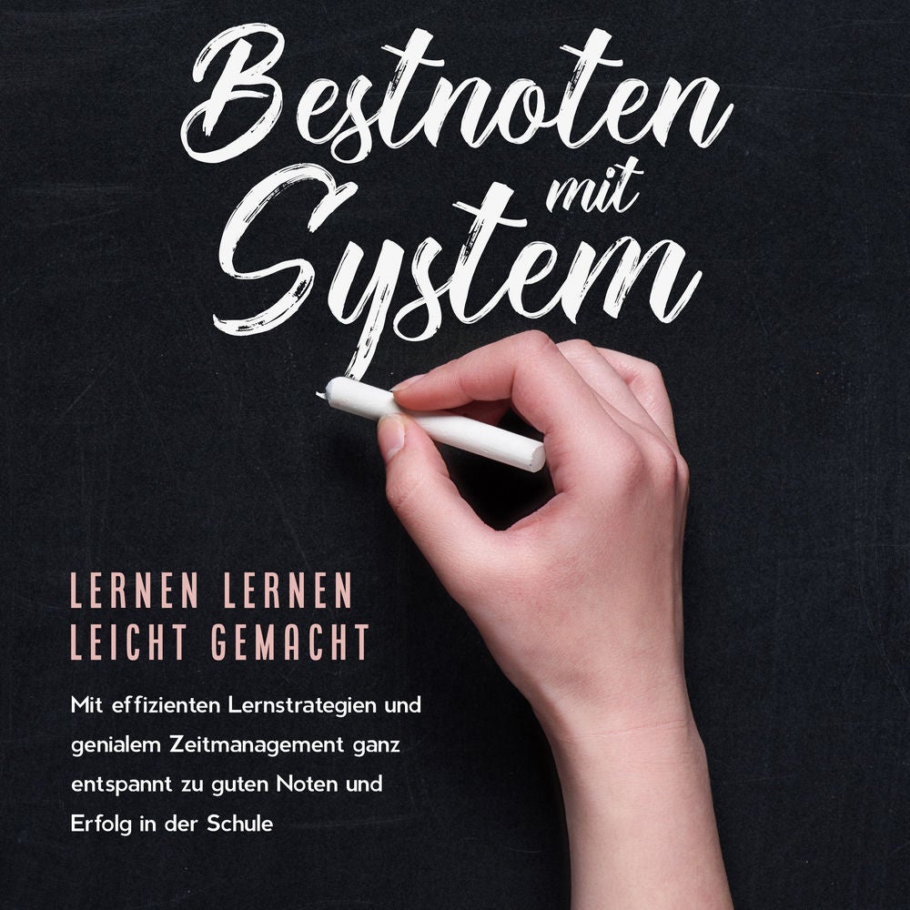 Bestnoten mit System – Lernen lernen leicht gemacht: Mit effizienten Lernstrategien und genialem Zeitmanagement ganz entspannt zu