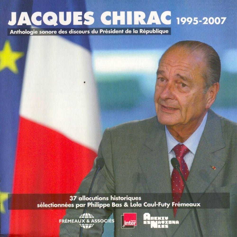 Jacques Chirac : Anthologie sonore des discours du Président de la République 1995-2007