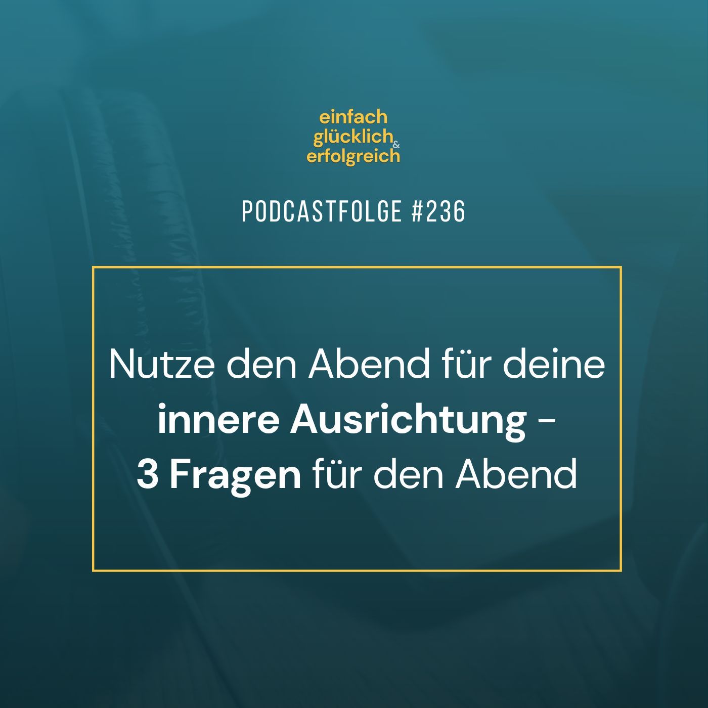 #236 - Nutze den Abend für deine innere Ausrichtung - 3 Fragen für den Abend