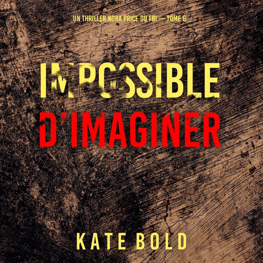 Impossible d'imaginer (Un thriller Nora Price du FBI — tome 6)