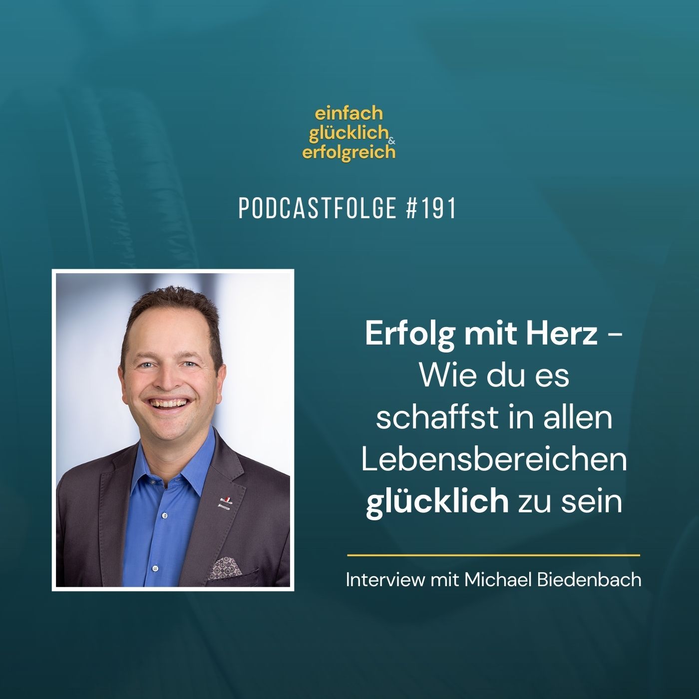 #191 - Erfolg mit Herz | Wie du es schaffst in allen Lebensbereichen glücklich zu sein - Mit Michael Biedenbach (Teil 1)