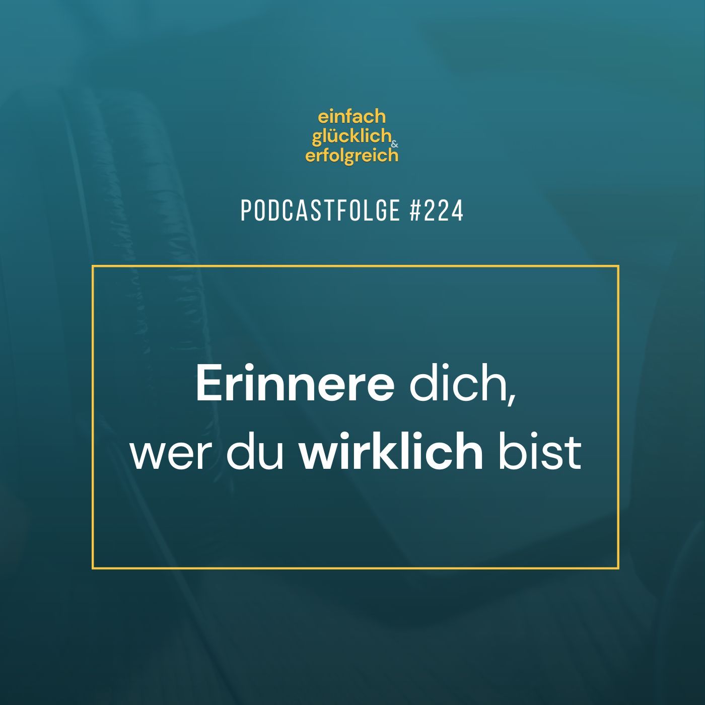 #224 - Erinnere dich, wer du wirklich bist