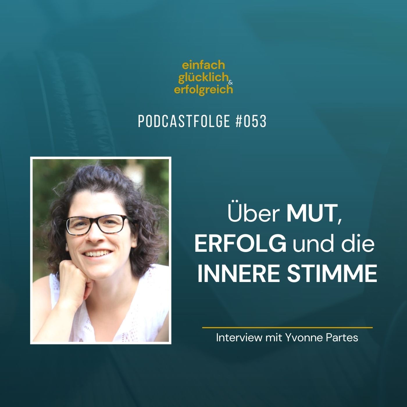 #053 - Über Mut, Erfolg und die innere Stimme - Interview mit Yvonne Partes (Teil 1)