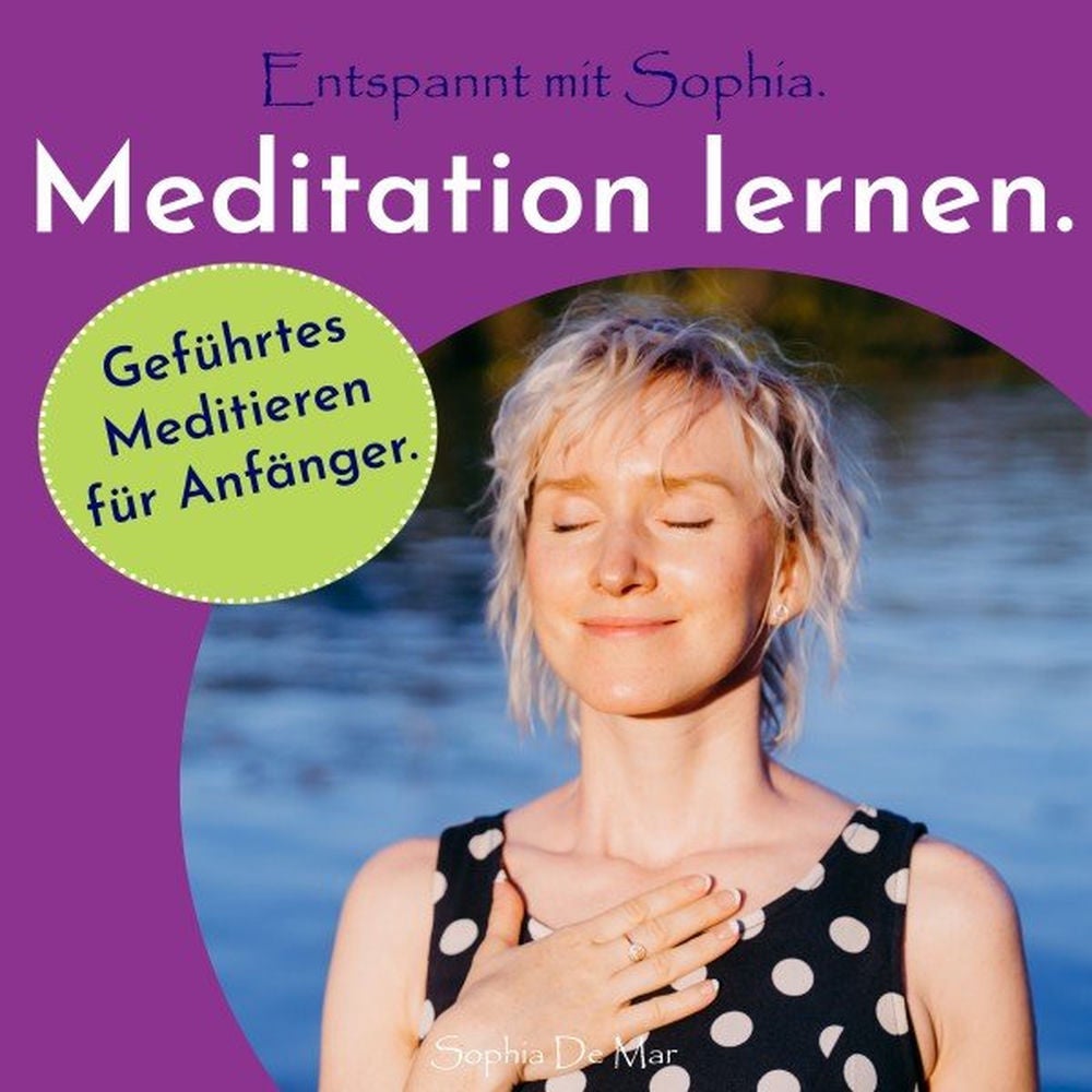 Meditation lernen. Geführtes Meditieren für Anfänger. Entspannt mit Sophia.