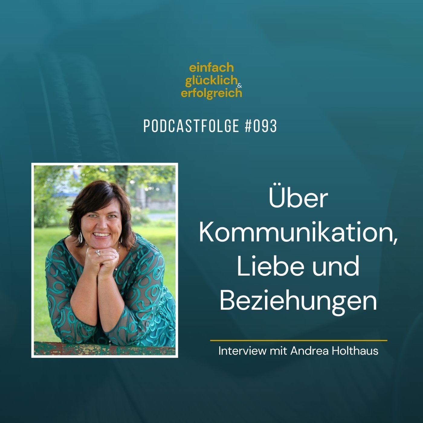 #093 - Über Kommunikation, Liebe und Beziehungen - Interview mit Andrea Holthaus (Teil 2)