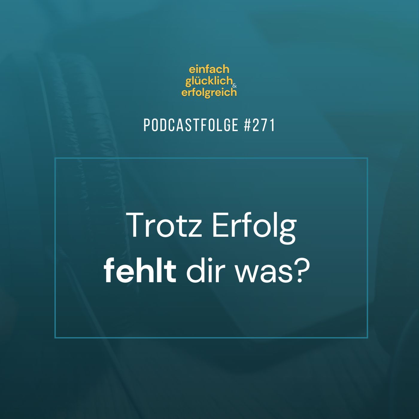 #271 - Trotz Erfolg fehlt dir was?