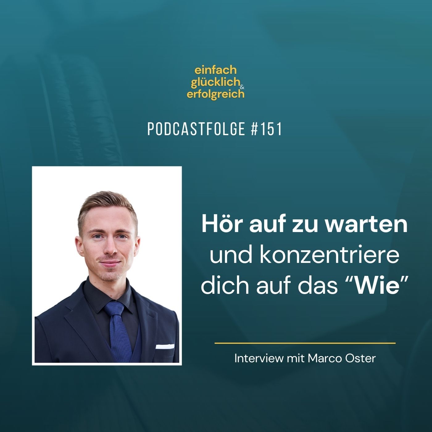 #151 - Hör auf zu warten und konzentriere dich auf das “Wie”- Interview mit Marco Oster (Teil 2)