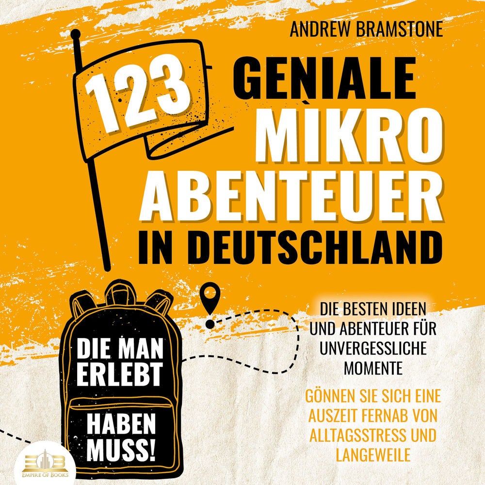 123 geniale Mikroabenteuer in Deutschland, die man erlebt haben muss!: Die besten Ideen und Abenteuer für unvergessliche Momente -