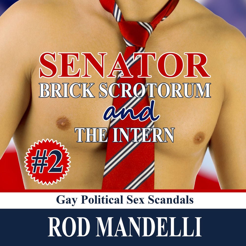 Senator Brick Scrotorum and the Intern - Gay Political Sex Scandals, book 2