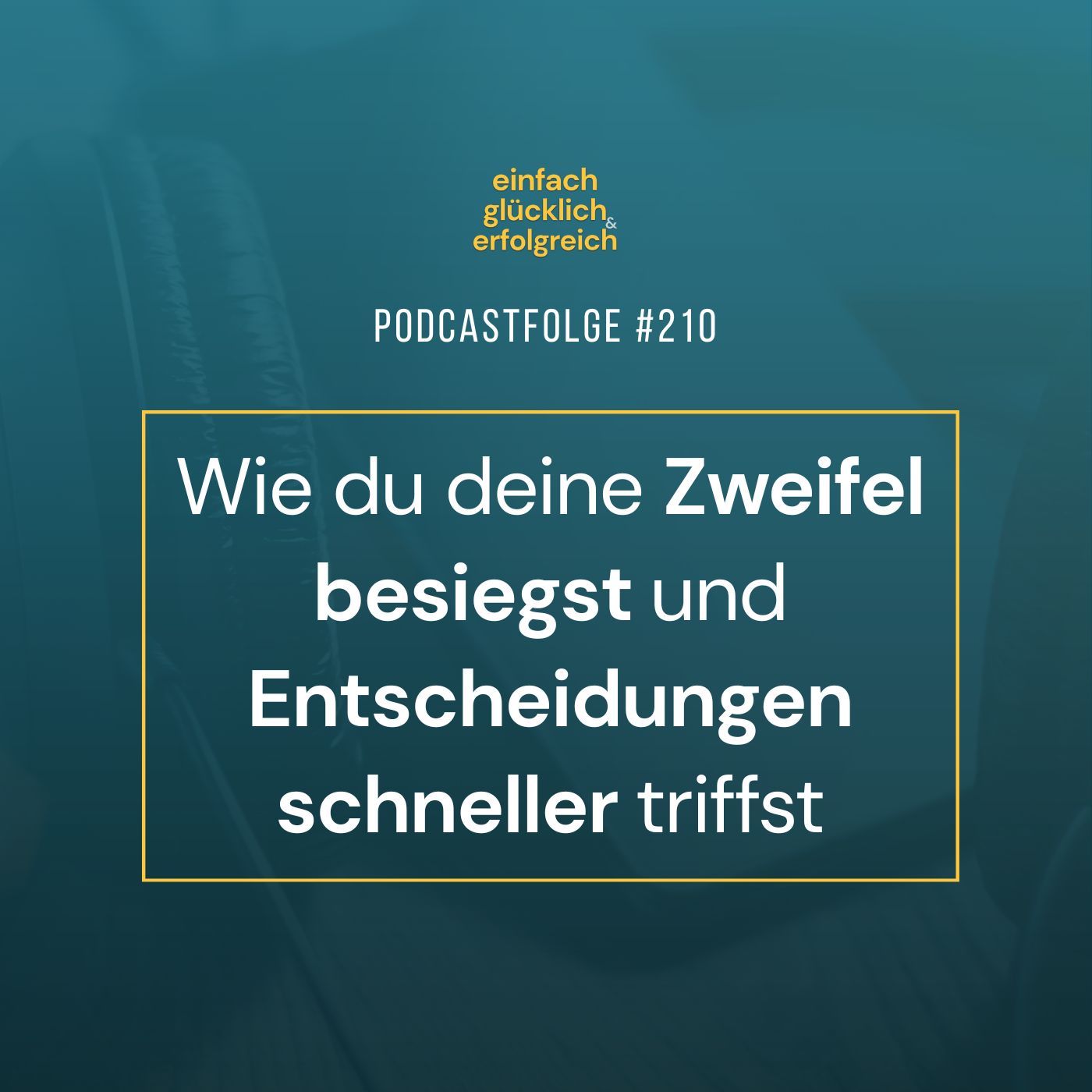 #210 - Wie du deine Zweifel besiegst und Entscheidungen schneller triffst