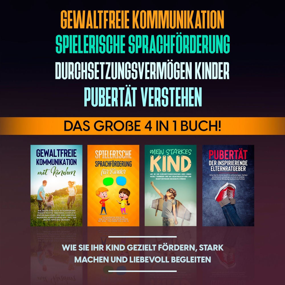 Gewaltfreie Kommunikation | Spielerische Sprachförderung | Durchsetzungsvermögen Kinder | Pubertät: Das große 4 in 1 Buch! Wie Sie