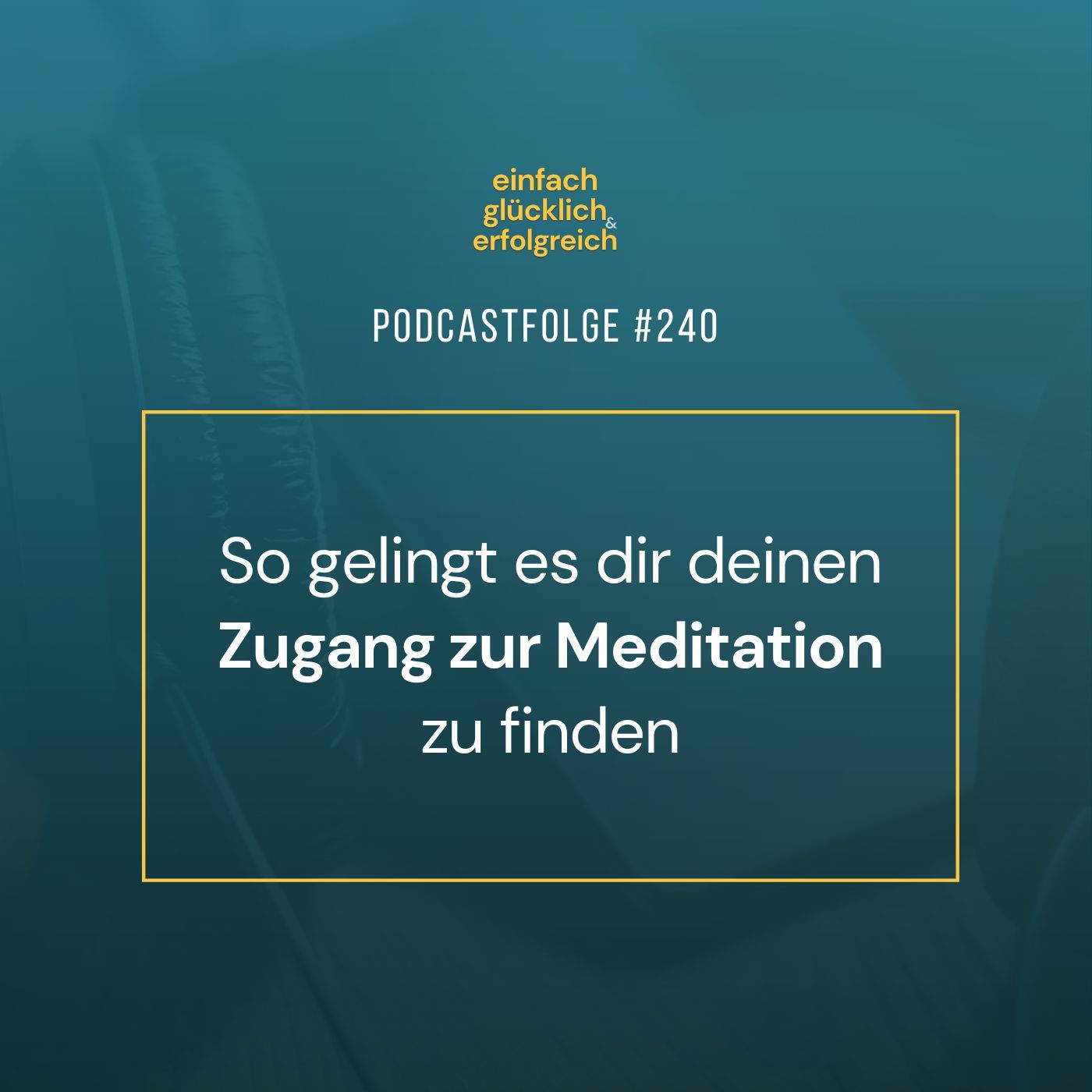 #240 - So gelingt es dir deinen Zugang zur Meditation zu finden