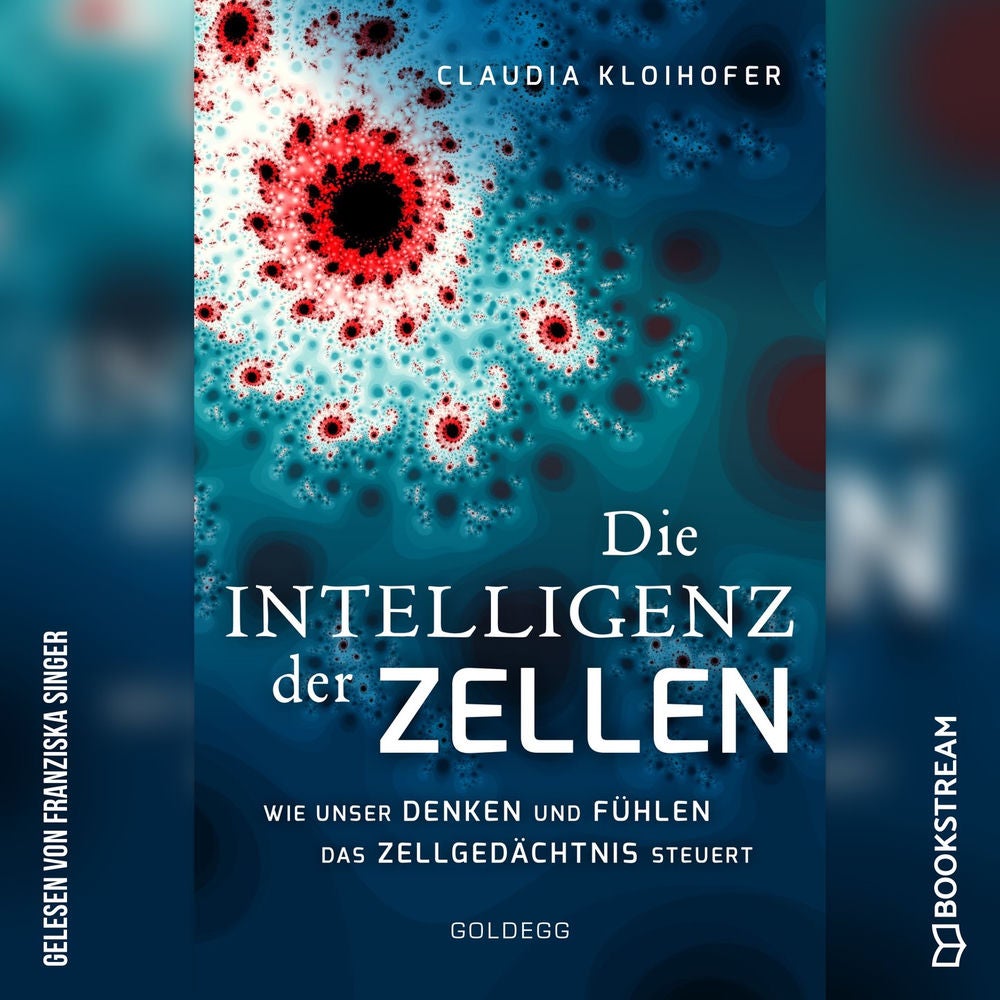 Die Intelligenz der Zellen - Wie unser Denken und Fühlen das Zellgedächtnis steuert