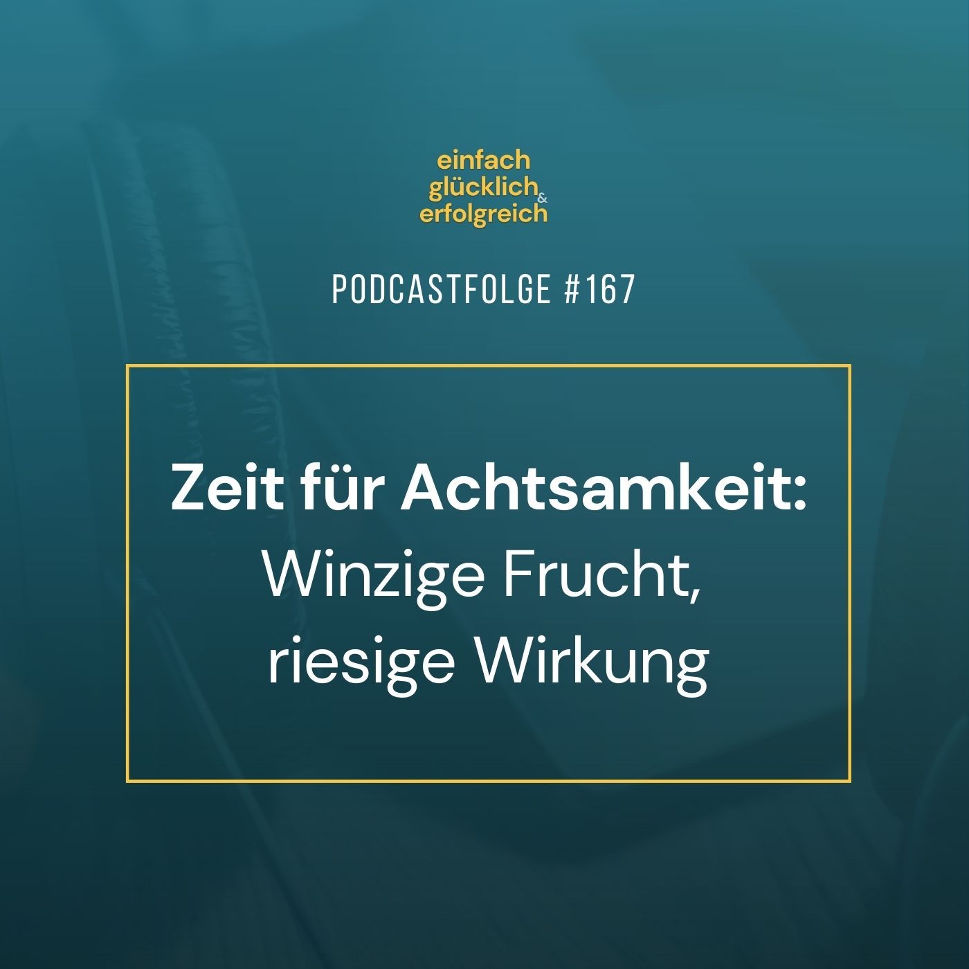 #167 - Zeit für Achtsamkeit: Winzige Frucht, riesige Wirkung