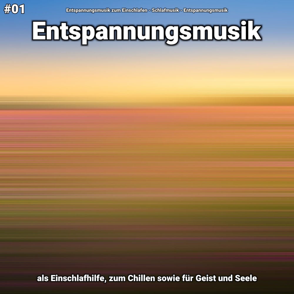 #01 Entspannungsmusik als Einschlafhilfe, zum Chillen sowie für Geist und Seele