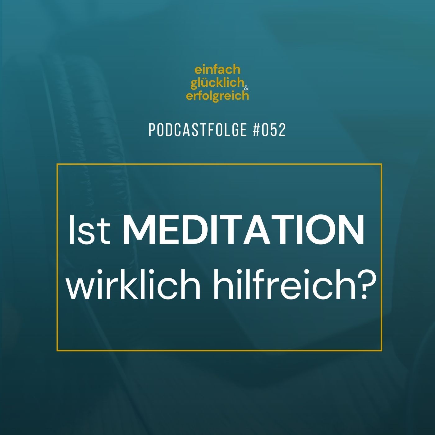 #052 - Ist Meditation wirklich hilfreich?