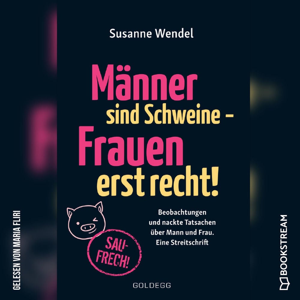 Männer sind Schweine - Frauen erst recht! - Beobachtungen und nackte Tatsachen über Mann und Frau. Eine Streitschrift
