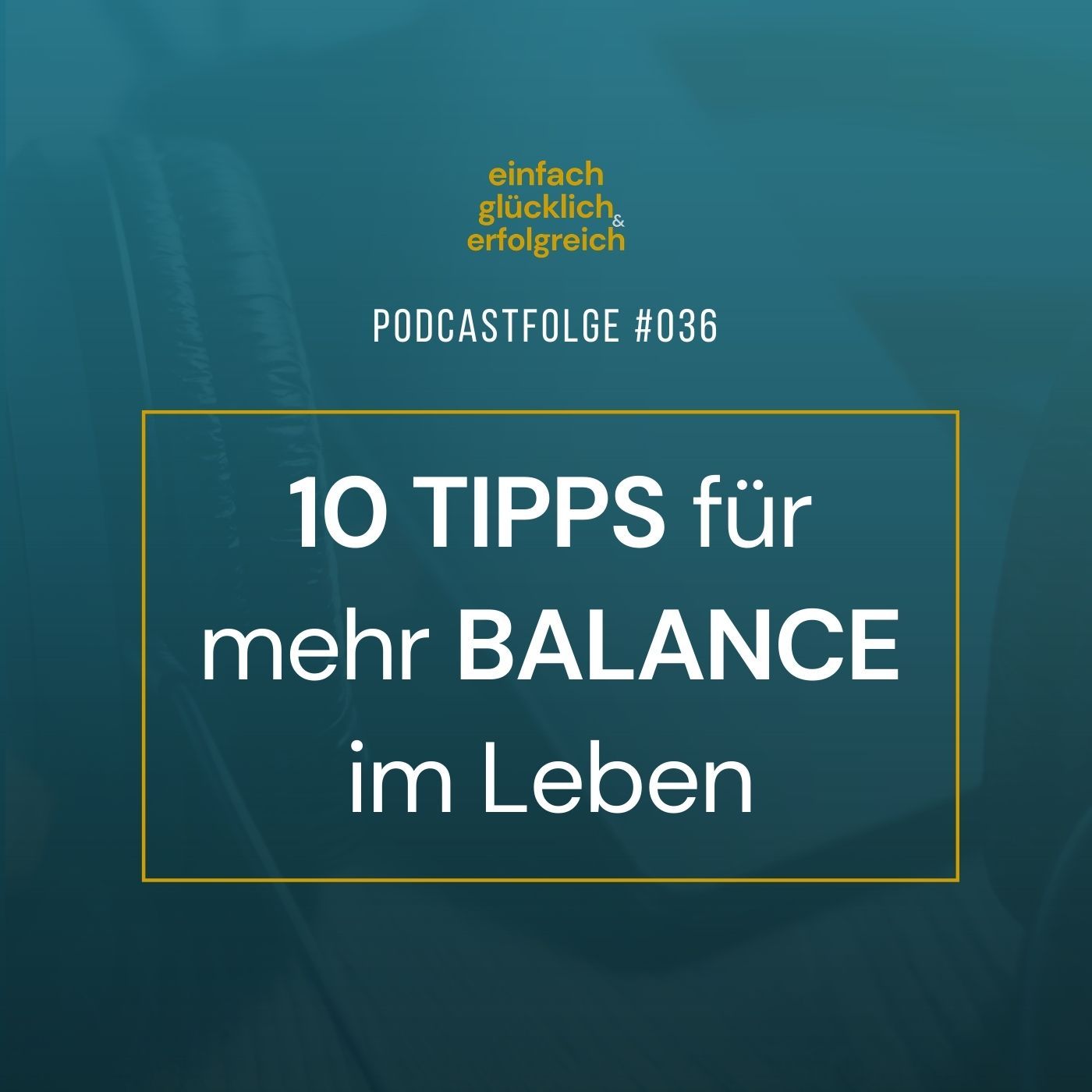 #036 - 10 Tipps für mehr Balance im Leben