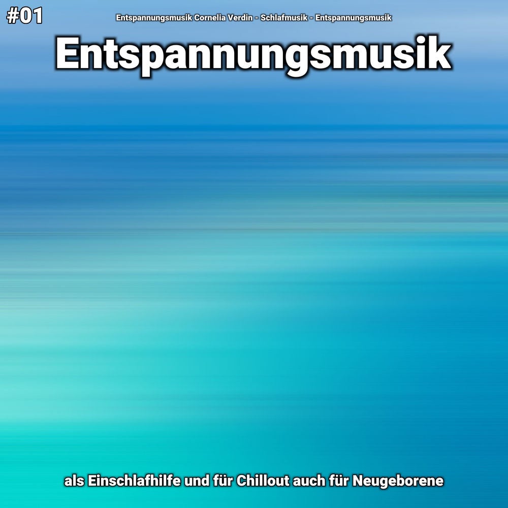 #01 Entspannungsmusik als Einschlafhilfe und für Chillout auch für Neugeborene