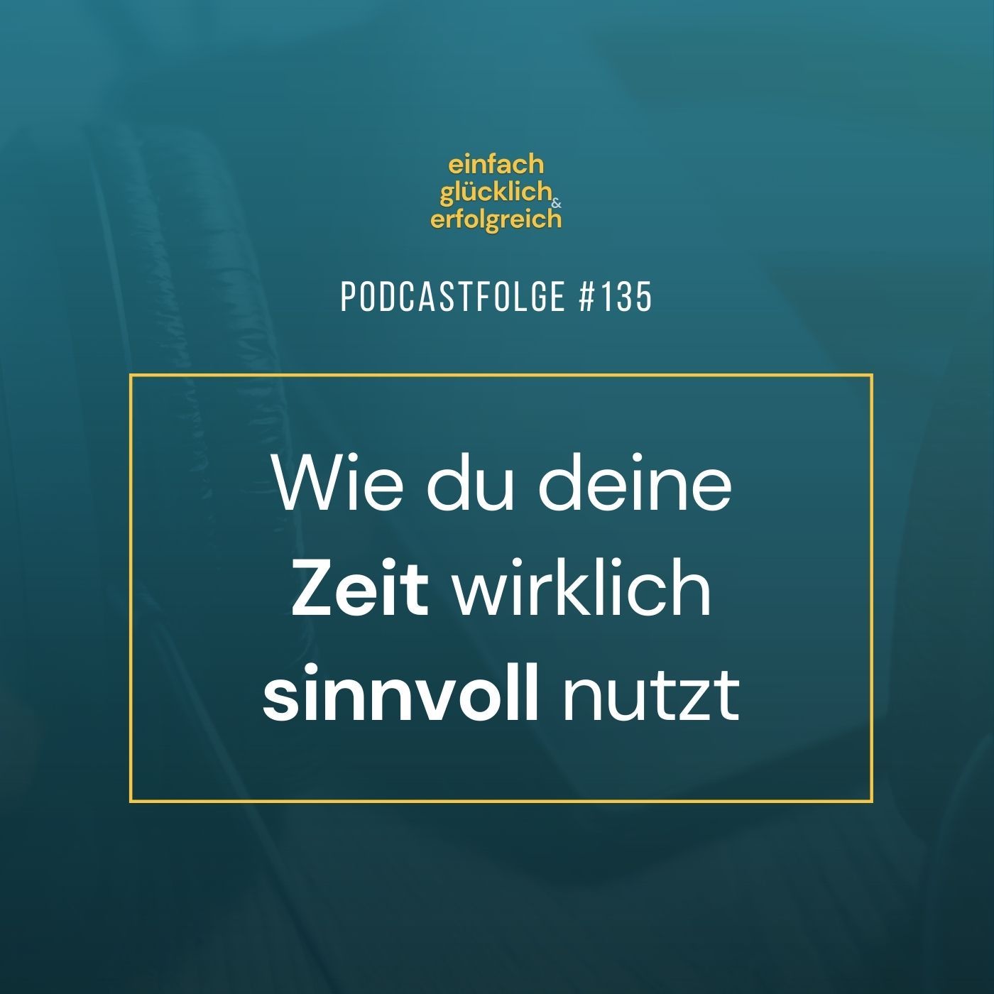#135 - Wie du deine Zeit wirklich sinnvoll nutzt