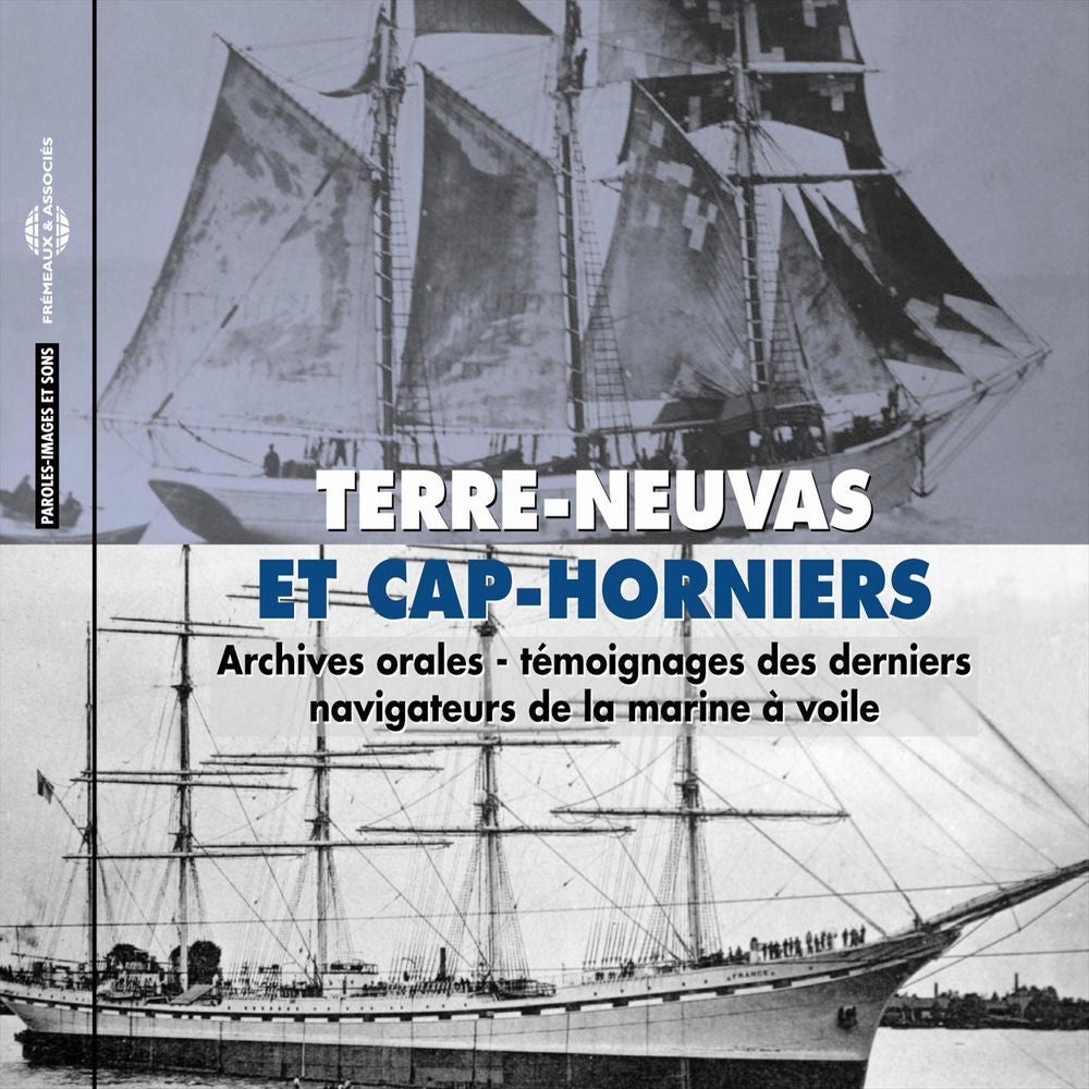 Terre-Neuvas et Cap-Horniers - Témoignages des derniers navigateurs de la marine à voile