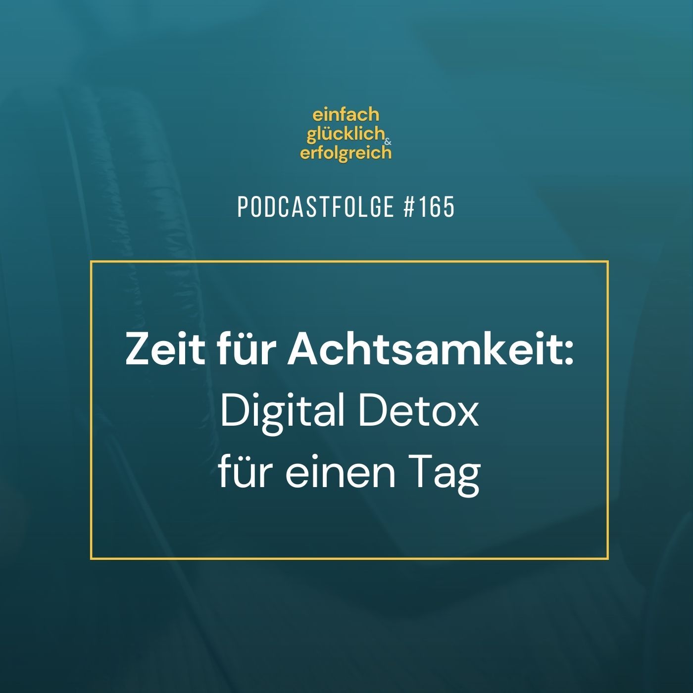 #165 - Zeit für Achtsamkeit: Digital Detox für einen Tag