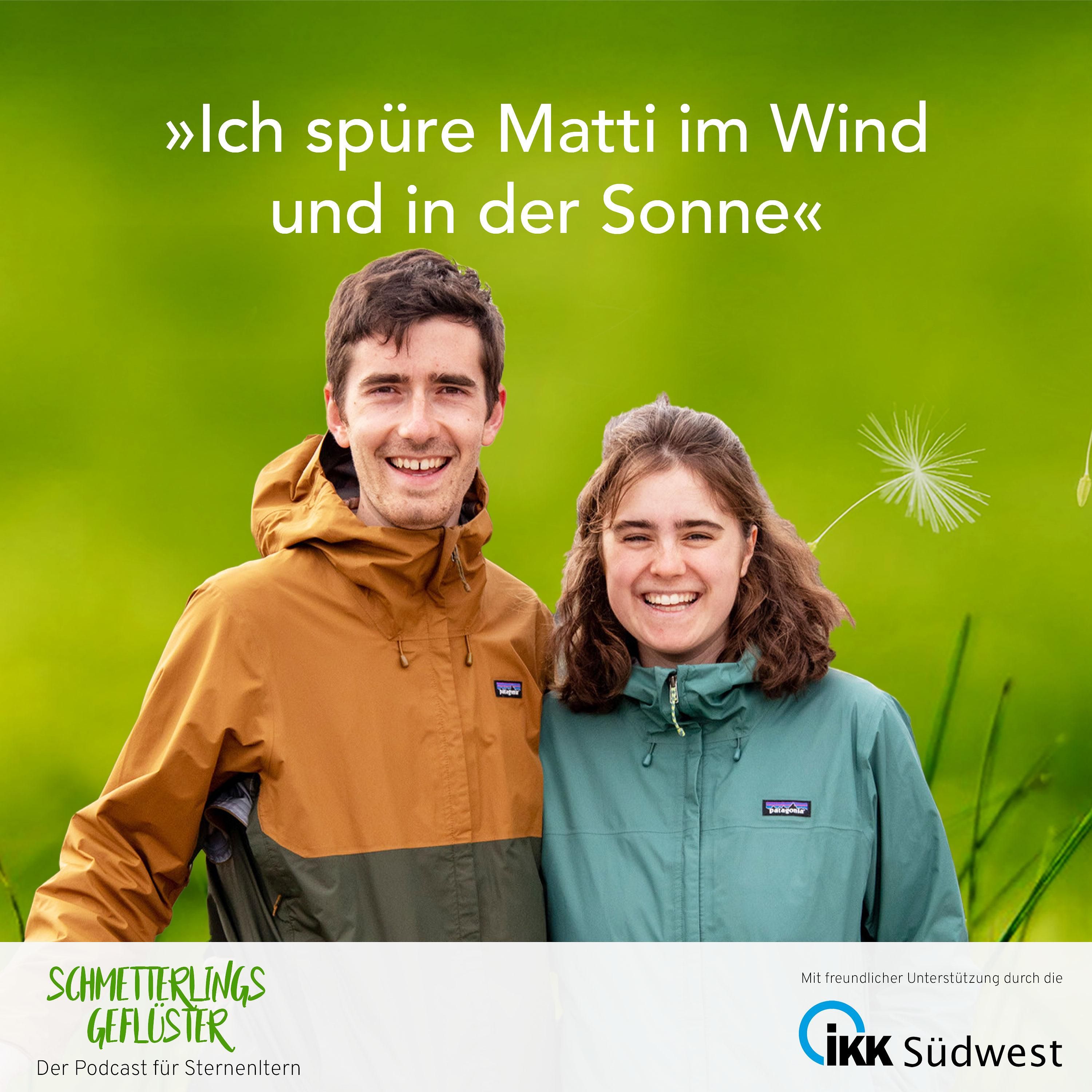 Ich spüre Matti im Wind und in der Sonne