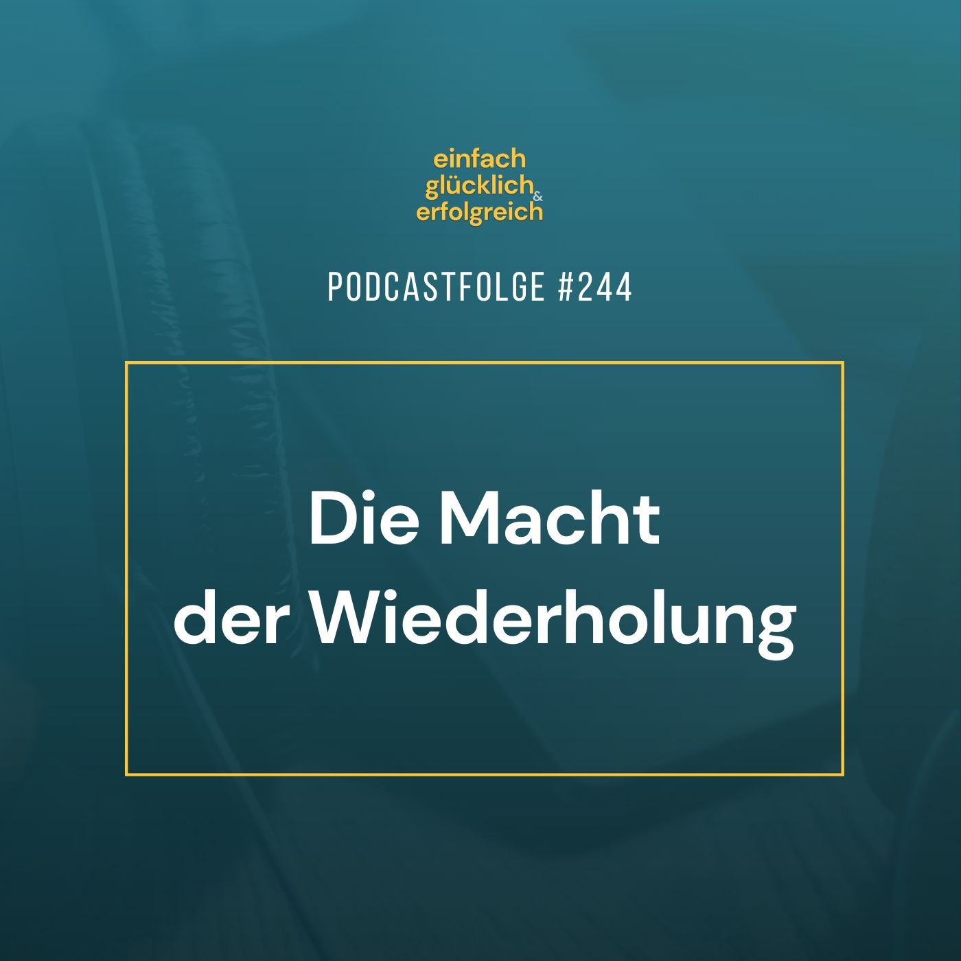 #244 - Die Macht der Wiederholung