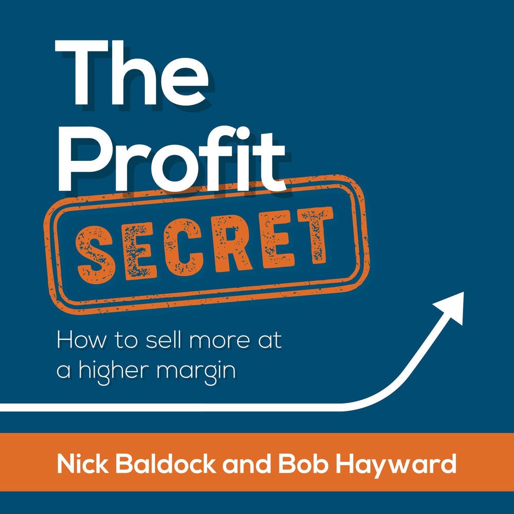 The Profit Secret - How to sell more at a higher margin
