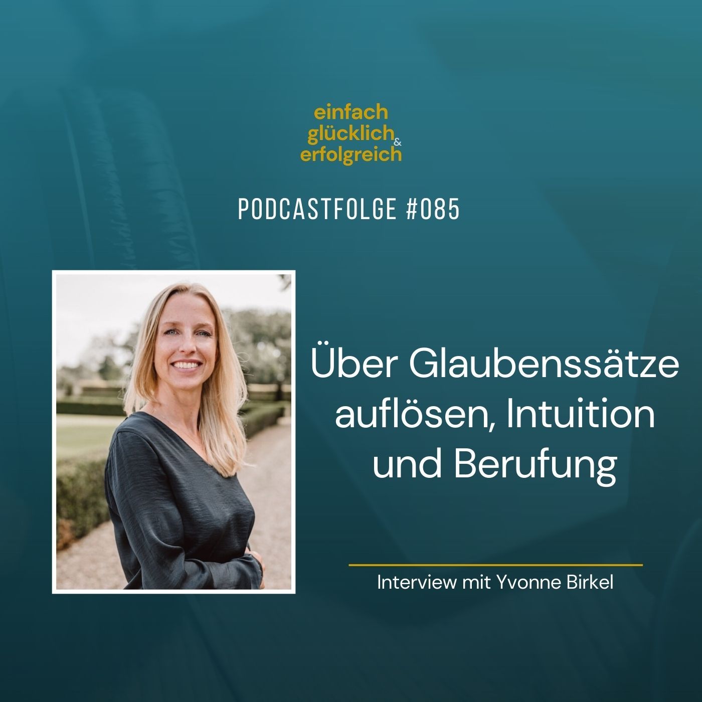 #085 - Über Glaubenssätze auflösen, Intuition und Berufung - Interview mit Yvonne Birkel (Teil 1)