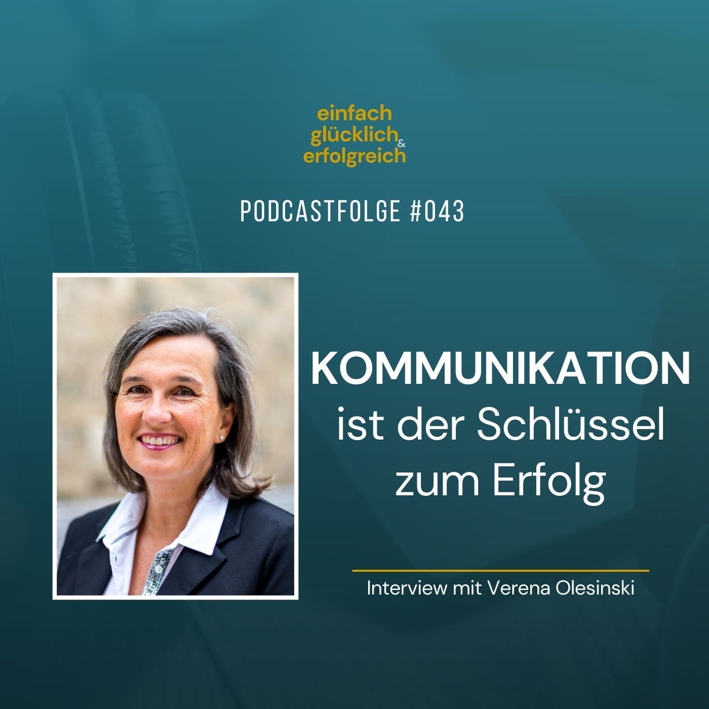#043 - Kommunikation ist der Schlüssel zum Erfolg - Interview mit Verena Olesinski (Teil 1)