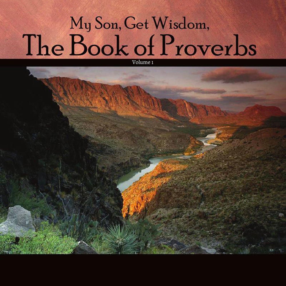 My Son, Get Wisdom, the Book of Proverbs, Vol. 1