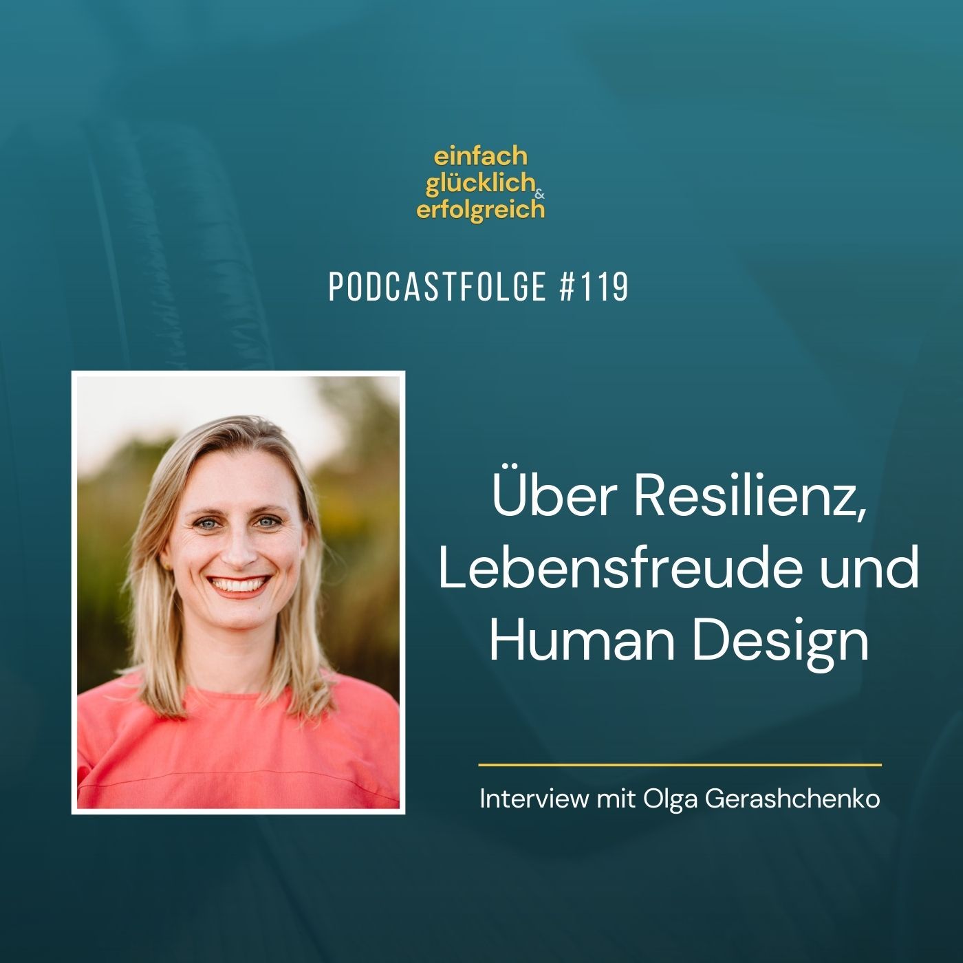 #119 - Über Resilienz, Lebensfreude und Human Design - Interview mit Olga Gerashchenko (Teil 1)