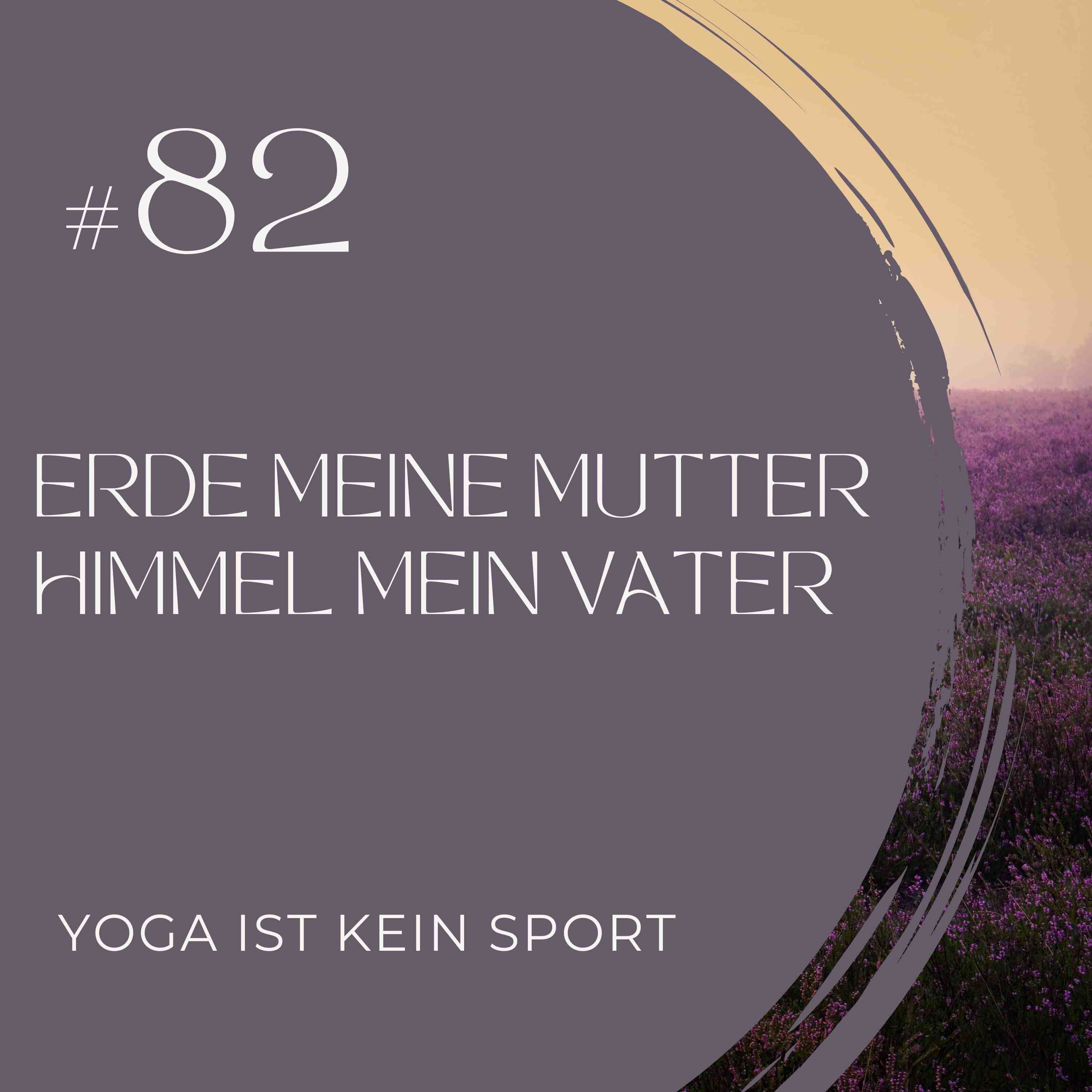 #82 Erde meine Mutter - Himmel mein Vater