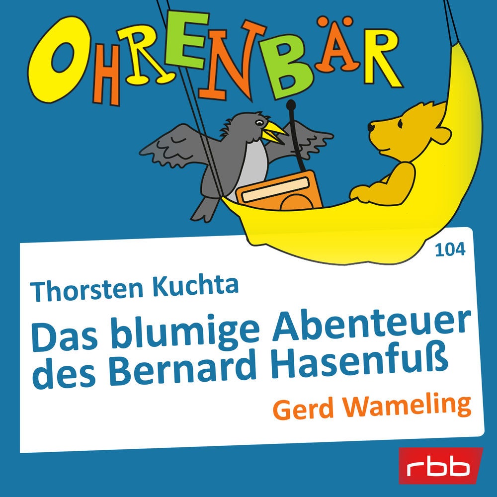 Ohrenbär - eine OHRENBÄR Geschichte, Folge 104: Das blumige Abenteuer des Bernard Hasenfuß