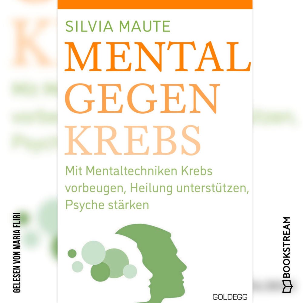 Mental gegen Krebs - Mit Mentaltechniken die Heilung unterstützen und die Psyche stärken