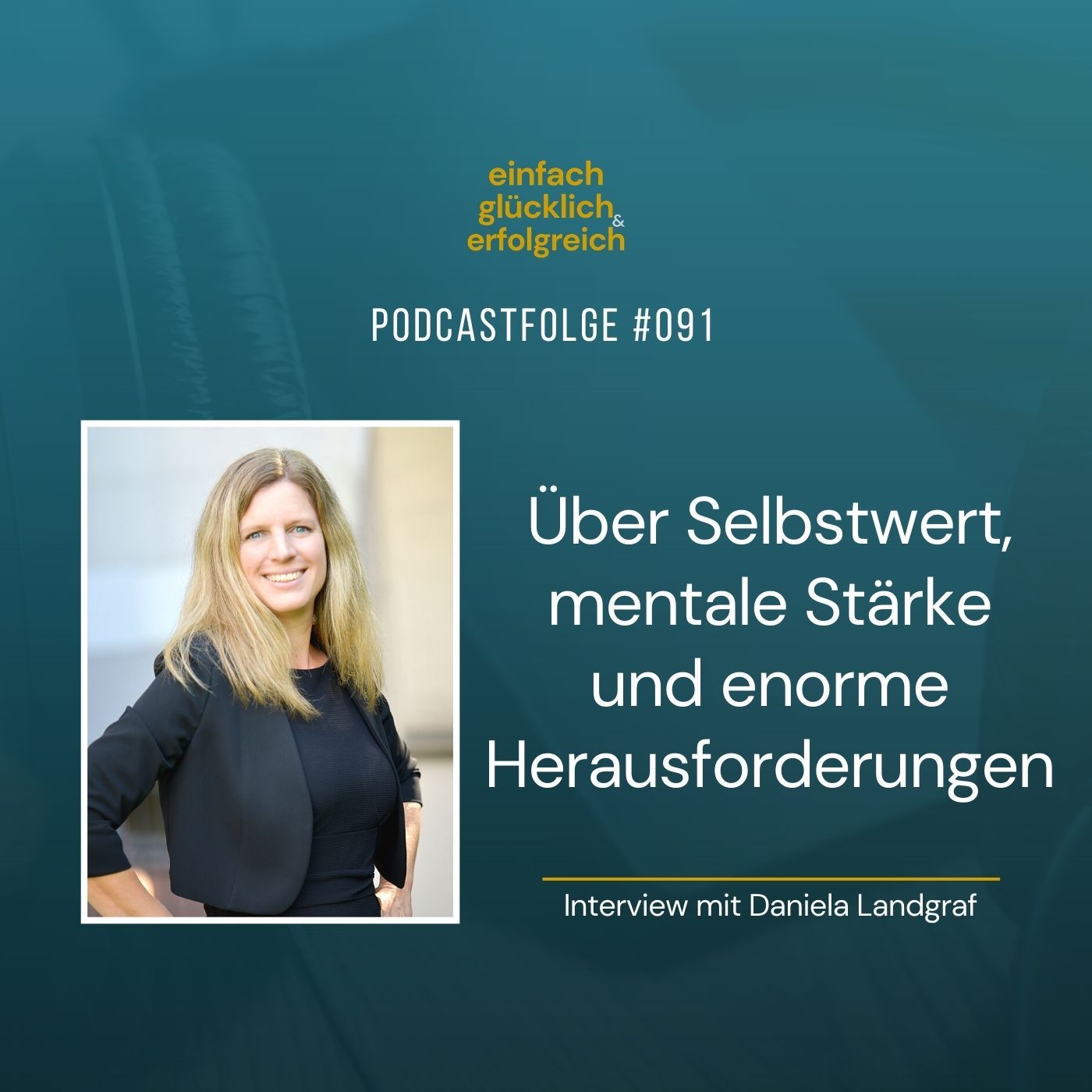 #091 - Über Selbstwert, mentale Stärke und enorme Herausforderungen - Interview mit Daniela Landgraf (Teil 1)