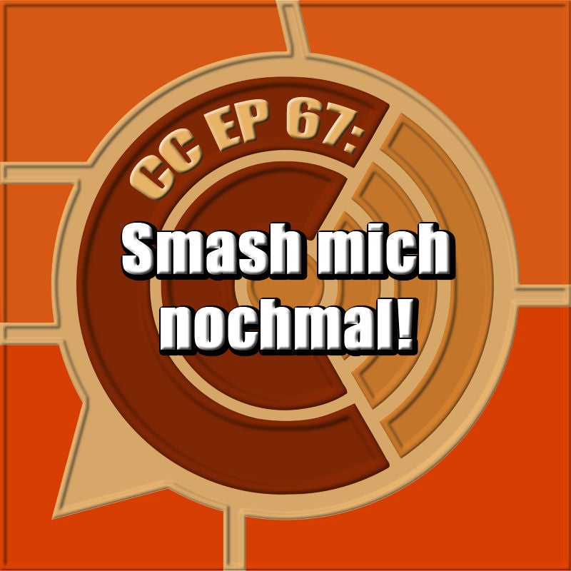 CC EP 67: "Smash mich nochmal"