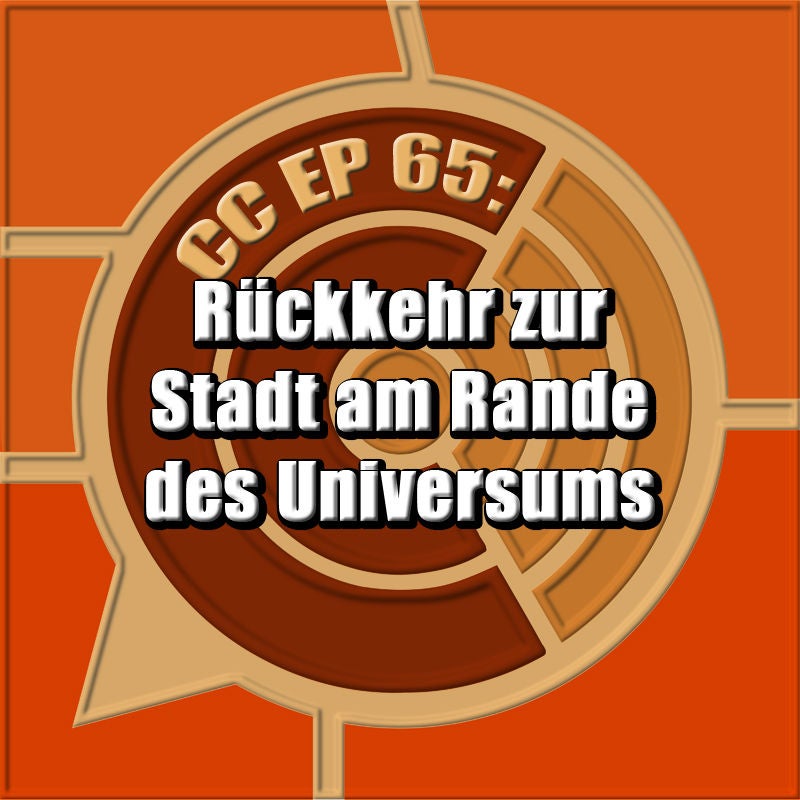 CC EP 65: "Rückkehr zur Stadt am Rande des Universums"