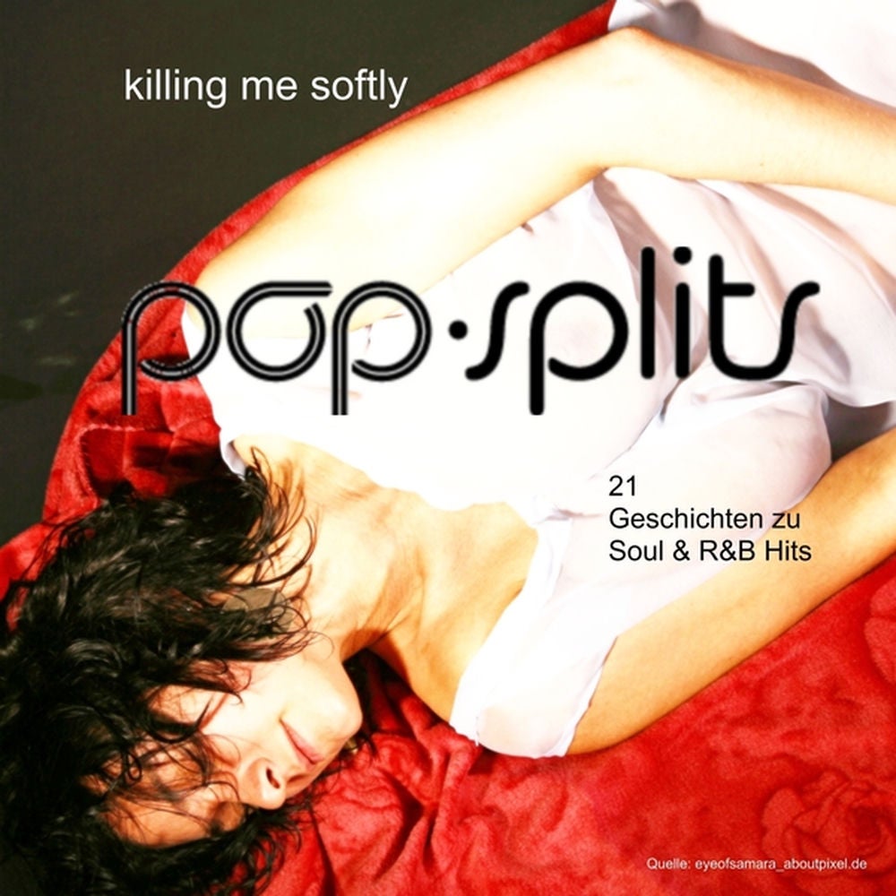 pop-splits – Killing Me Softly – 21 Geschichten zu Soul & R&B Hits