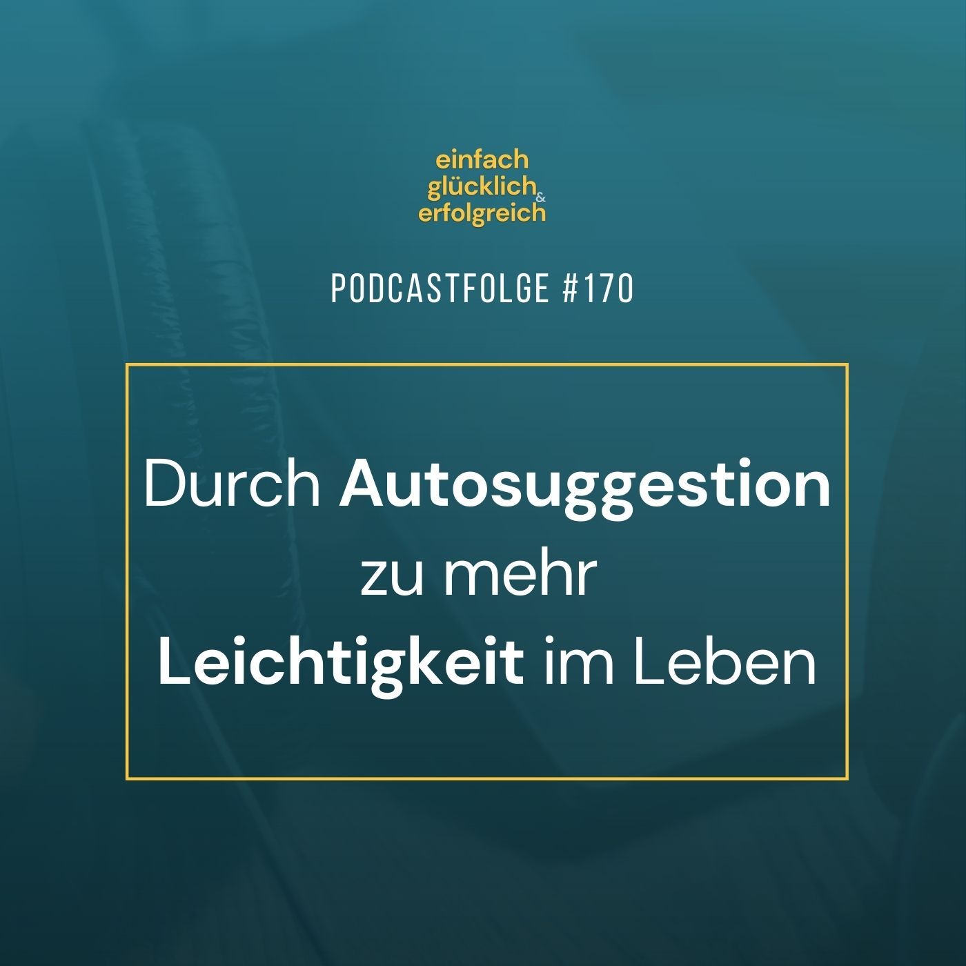 #170 - Durch Autosuggestion zu mehr Leichtigkeit im Leben