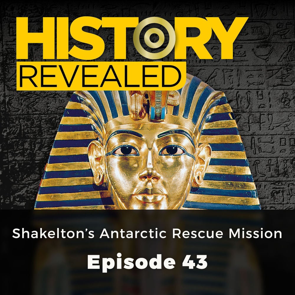 Shakelton's Antarctic Rescue Mission - History Revealed, Episode 43