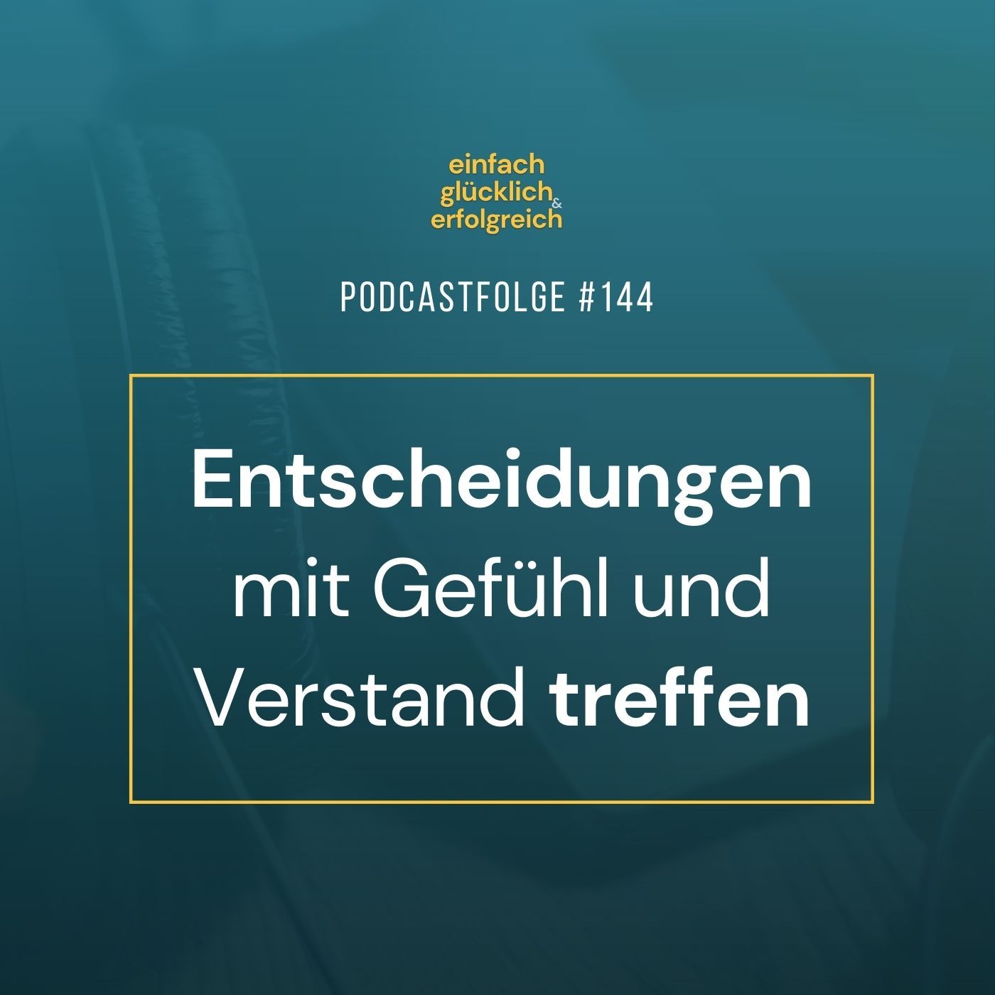 #144 - Entscheidungen mit Gefühl und Verstand treffen
