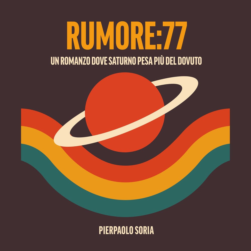 Rumore:77 - Un Romanzo dove Saturno pesa più del dovuto