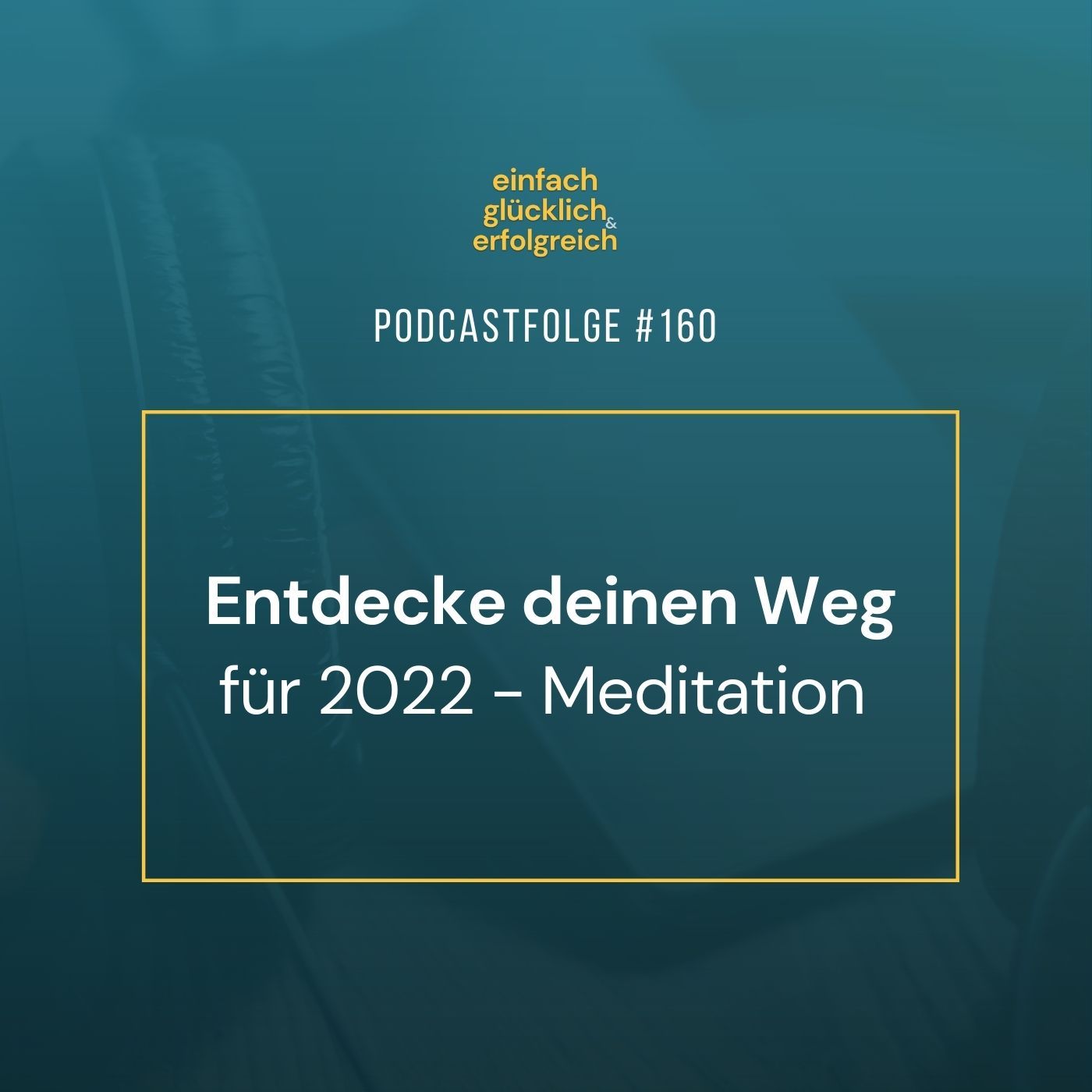 #160 - Entdecke deinen Weg für 2022 - Meditation