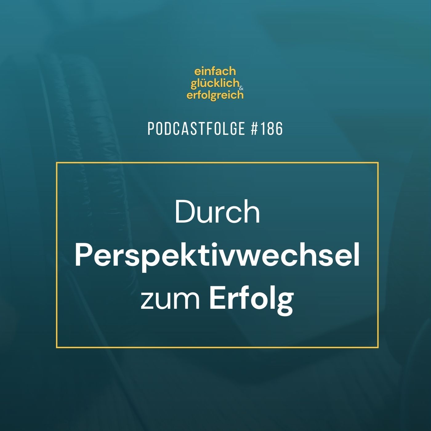 #186 - Durch Perspektivwechsel zum Erfolg