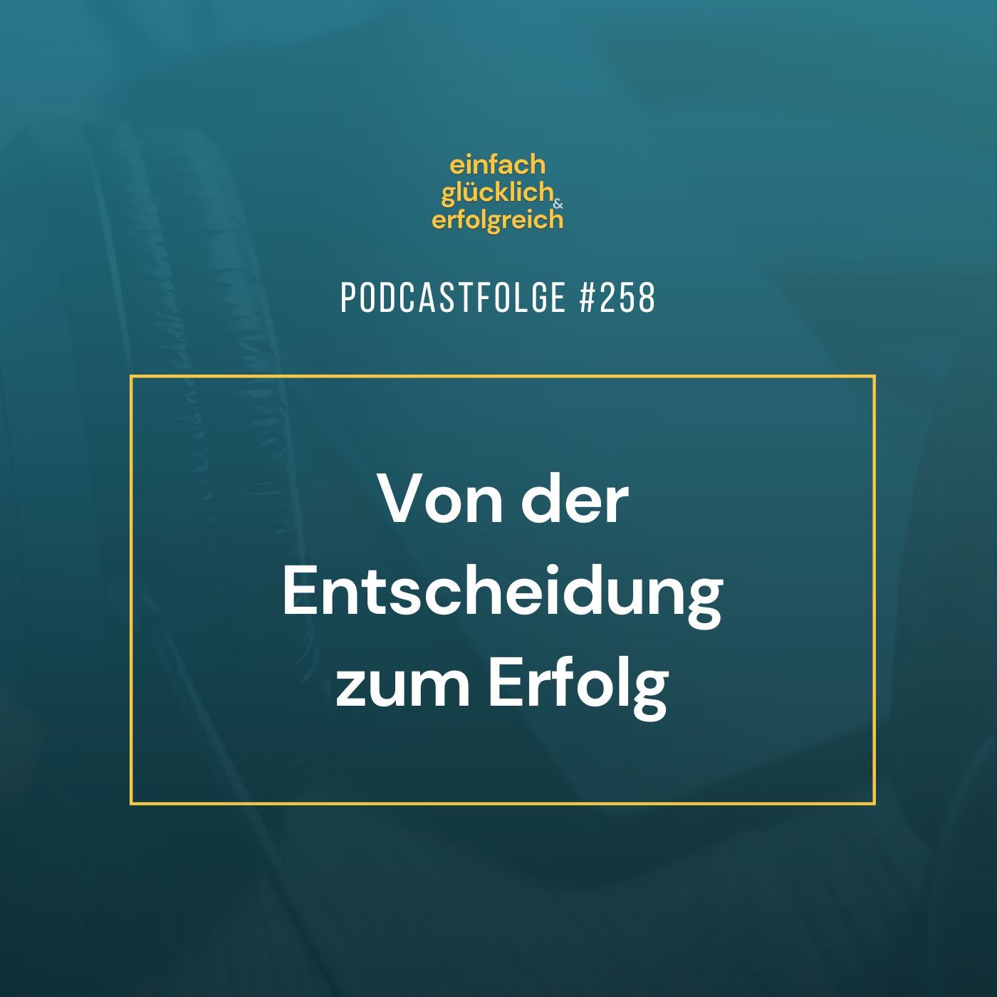 #258 - Von der Entscheidung zum Erfolg