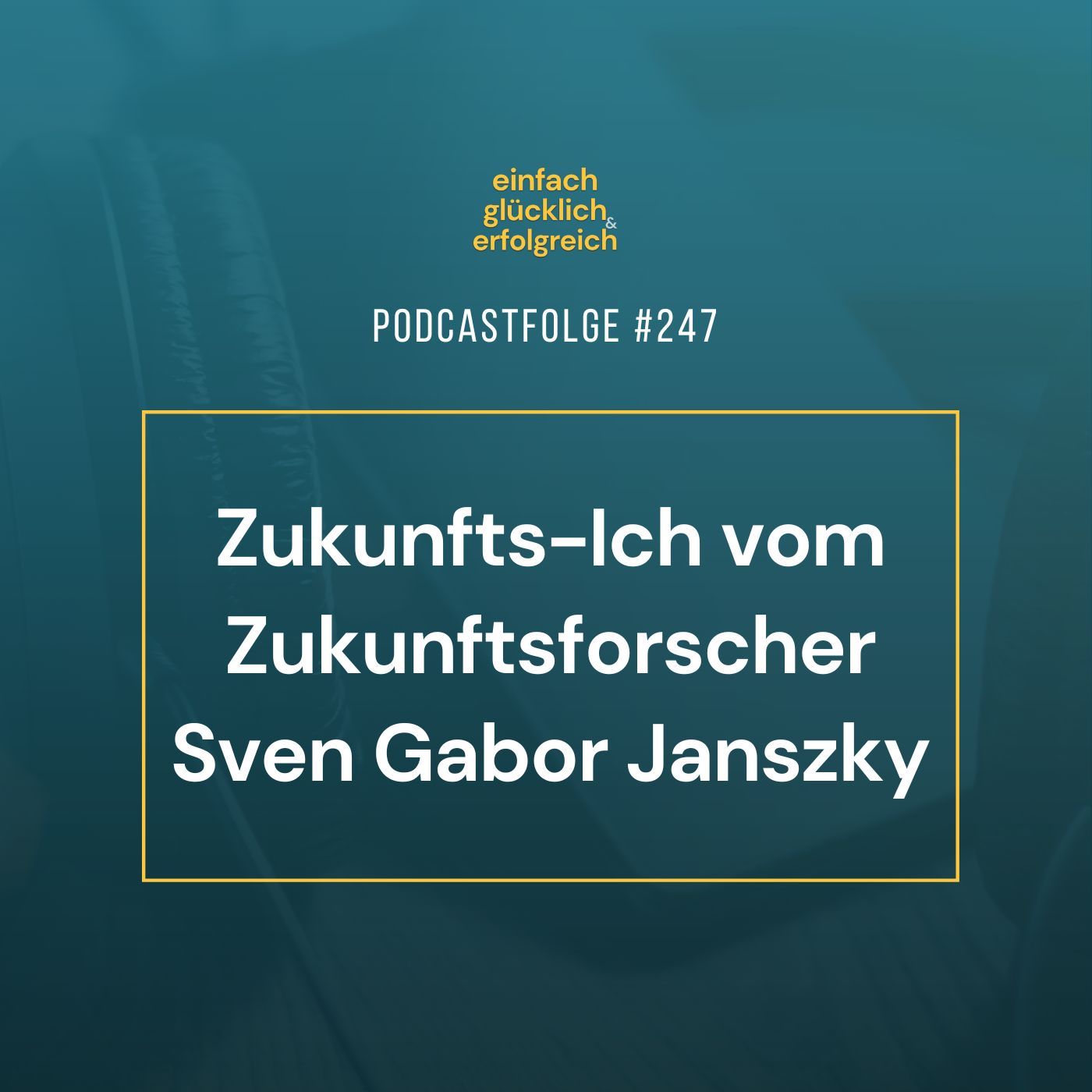 #247 - Zukunfts-Ich vom Zukunftsforscher Sven Gabor Janszky