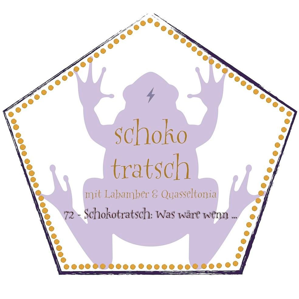 72 - Schokotratsch: Was wäre wenn ...
