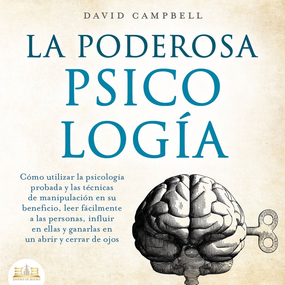 La poderosa Psicología: Cómo utilizar la psicología y las técnicas de manipulación probadas en su beneficio, leer fácilmente a las